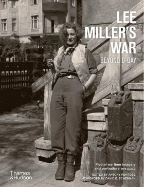 Lee Miller's War. Beyond D-Day