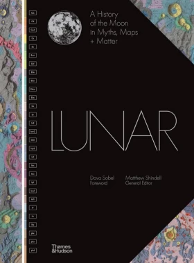 Lunar. A History of the Moon in Myths, Maps + Matter