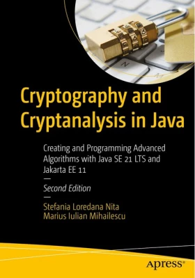 Cryptography and Cryptanalysis in Java: Creating and Programming Advanced Algorithms with Java SE 21 LTS and Jakarta EE 11 - Java