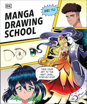 Manga Drawing School. Take Your Art to the Next Level, Step-by-Step