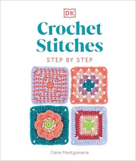 Crochet Stitches. Step by Step. More than 150 Essential Stitches for Your Next Project