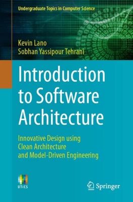 Introduction to Software Architecture: Innovative Design using Clean Architecture and Model-Driven Engineering (Undergraduate Topics in Computer Science) 1st ed. 2023 Edition