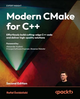 Modern CMake for C++ - Second Edition: Effortlessly build cutting-edge C++ code and deliver high-quality solutions 2nd ed. Edition