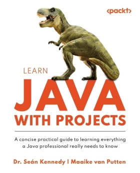 Learn Java with Projects: A concise practical guide to learning everything a Java professional really needs to know 1st Edition - Java
