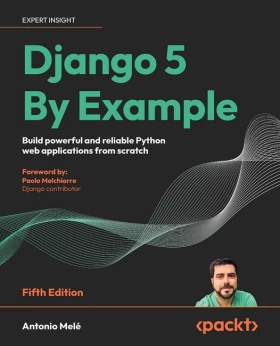 Django 5 By Example - Fifth Edition: Build powerful and reliable Python web applications from scratch 5th ed. Edition - Python