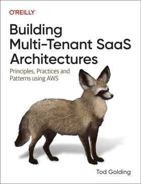 Building Multi-tenant Saas Architectures: Principles, Practices, and Patterns Using Aws 1st Edition