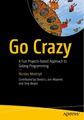Go Crazy: A Fun Projects-based Approach to Golang Programming 1st ed. Edition - Функциональное программирование