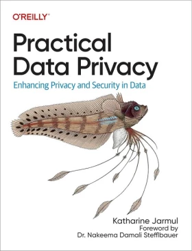 Practical Data Privacy: Enhancing Privacy and Security in Data 1st Edition