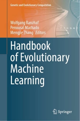 Handbook of Evolutionary Machine Learning (Genetic and Evolutionary Computation) 1st ed. 2024 Edition