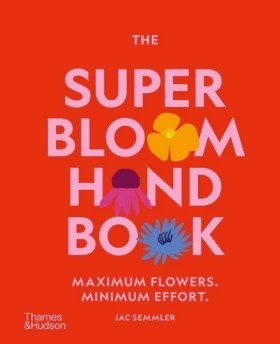 The Super Bloom Handbook. Maximum flowers. Minimum effort