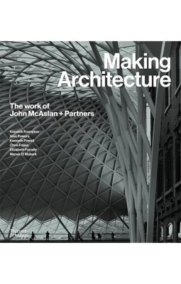 Making Architecture: The Work of John McAslan + Partners