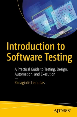 Introduction to Software Testing: A Practical Guide to Testing, Design, Automation, and Execution 1st ed. Edition