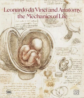 Leonardo da Vinci and Anatomy. The Mechanics of Life