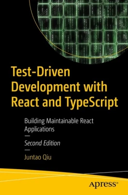 Test-Driven Development with React and TypeScript: Building Maintainable React Applications 2nd ed. Edition