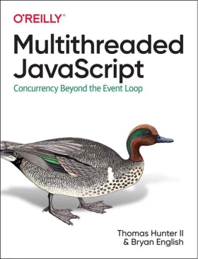 Multithreaded JavaScript. Concurrency Beyond the Event Loop. 1st Ed.