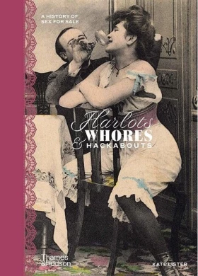 Harlots, Whores & Hackabouts. A History of Sex for Sale