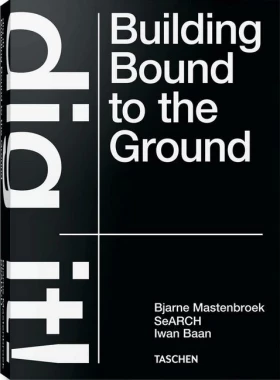 Bjarne Mastenbroek. Dig it! Building Bound to the Ground