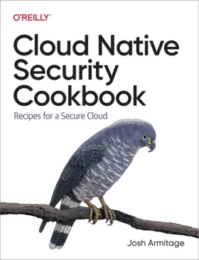 Cloud Native Security Cookbook. Recipes for a Secure Cloud
