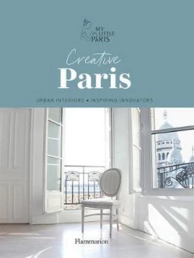 Creative Paris: Urban Interiors, Inspiring Innovators (NON FICTION - LANGUE ANGLAISE)