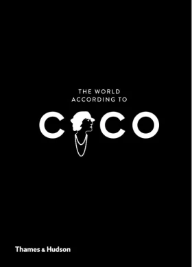 The World According to Coco. The Wit and Wisdom of Coco Chanel