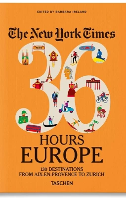 The New York Times 36 Hours. Europe. 3rd Edition