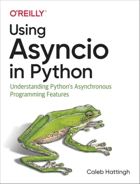 Using Asyncio in Python: Understanding Python's Asynchronous Programming Features 1st Edition - Python