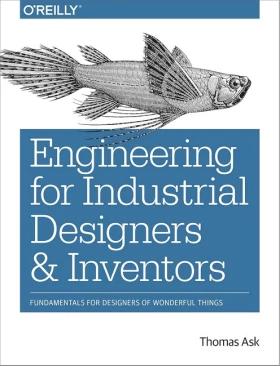 Engineering for Industrial Designers and Inventors: Fundamentals for Designers of Wonderful Things 1st Edition