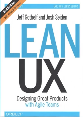 Lean UX: Designing Great Products with Agile Teams