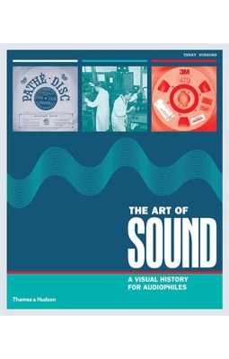 The Art of Sound: A Visual History for Audiophiles