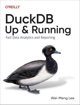 DuckDB: Up and Running: Fast Data Analytics and Reporting 1st Edition