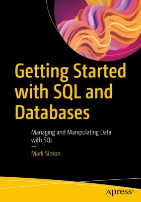 Getting Started with SQL and Databases: Managing and Manipulating Data with SQL 1st ed. Edition