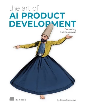 The Art of AI Product Development: Delivering business value