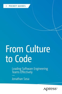 From Culture to Code: Leading Software Engineering Teams Effectively (Apress Pocket Guides) First Edition