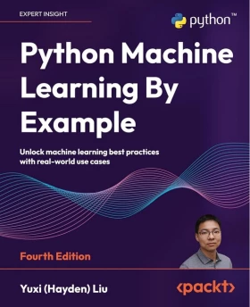 Python Machine Learning By Example: Unlock machine learning best practices with real-world use cases 4th Edition