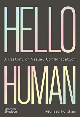Hello Human. A History of Visual Communication