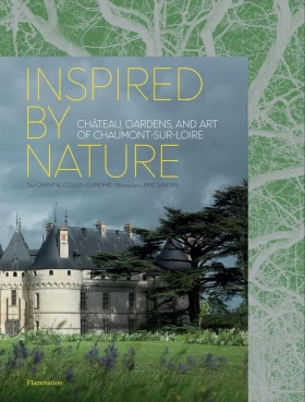 Inspired by Nature: Chateau, Gardens, and Art of Chaumont-sur-Loire