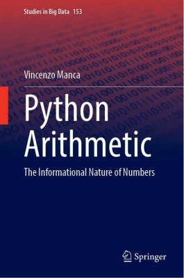 Python Arithmetic: The Informational Nature of Numbers (Studies in Big Data, 153) 2024th Edition