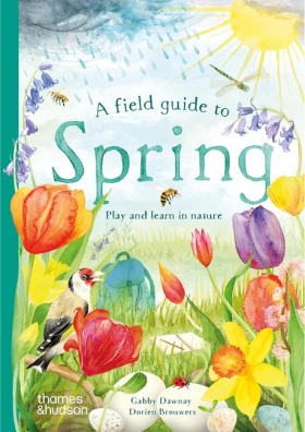 A Field Guide to Spring . Play and learn in nature