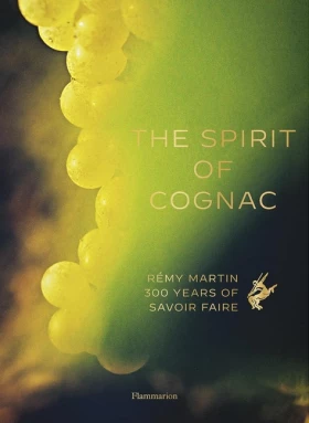 The Spirit of Cognac. Rmy Martin: 300 Years of Savoir Faire