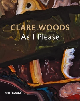 Clare Woods: As I Please.