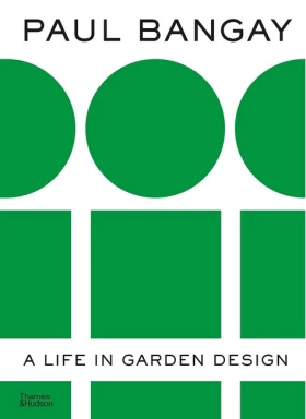 Paul Bangay. A Life in Garden Design