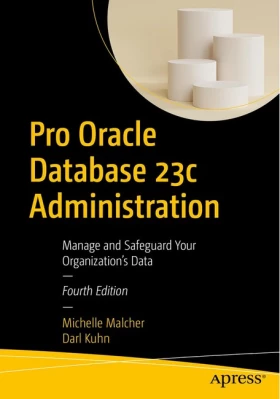 Pro Oracle Database 23c Administration: Manage and Safeguard Your Organization’s Data 4th ed. Edition