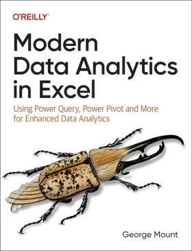 Modern Data Analytics in Excel: Using Power Query, Power Pivot and More for Enhanced Data Analytics 1st Edition