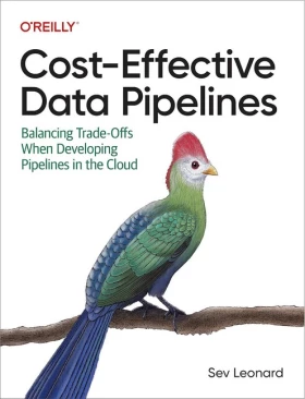 Cost-Effective Data Pipelines: Balancing Trade-Offs When Developing Pipelines in the Cloud 1st Edition - Базы данных