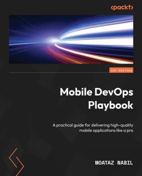 Mobile DevOps Playbook: A practical guide for delivering high-quality mobile applications like a pro - Android программирование