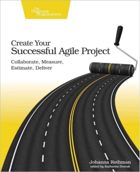 Create Your Successful Agile Project. Collaborate, Measure, Estimate, Deliver. 1st Ed.