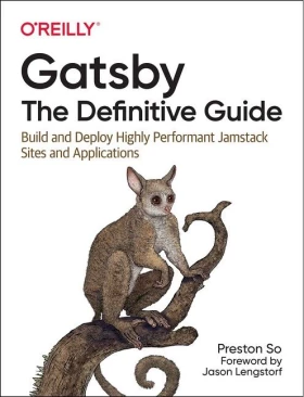 Gatsby: The Definitive Guide. Build and Deploy Highly Performant Jamstack Sites and Applications. 1st Ed.