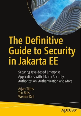 The Definitive Guide to Security in Jakarta EE. Securing Java-based Enterprise Applications with Jakarta Security, Authorization, Authentication and More. 1st Ed.