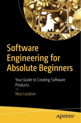 Software Engineering for Absolute Beginners. Your Guide to Creating Software Products. 1st Ed.