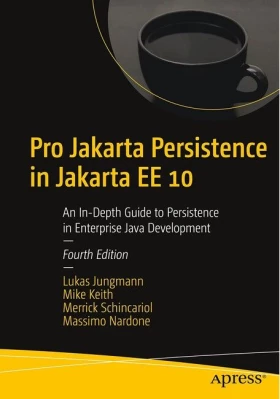 Pro Jakarta Persistence in Jakarta EE 10. An In-Depth Guide to Persistence in Enterprise Java Development. 4th Ed.